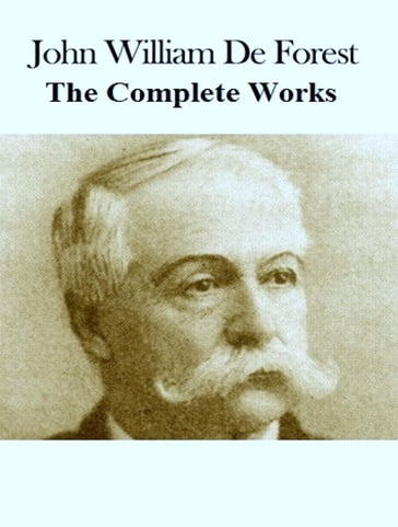 The Complete Works of John William De Forest - John William De Forest - TBD