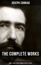 The Complete Works of Joseph Conrad: Novels, Short Stories, Memoirs, Essays & Letters