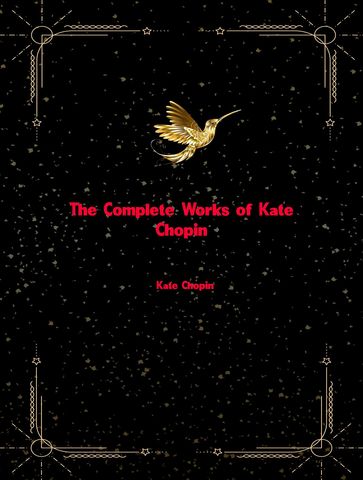 The Complete Works of Kate Chopin - Kate Chopin