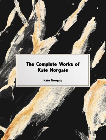 The Complete Works of Kate Norgate - Kate Norgate