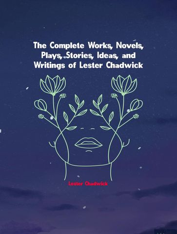 The Complete Works of Lester Chadwick - Lester Chadwick