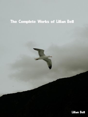 The Complete Works of Lilian Bell - Lilian Bell