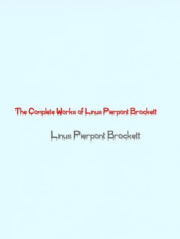 The Complete Works of Linus Pierpont Brockett - Linus Pierpont Brockett - TBD