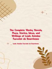 The Complete Works of Louis Antoine Fauvelet de Bourrienne