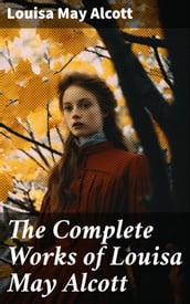 The Complete Works of Louisa May Alcott