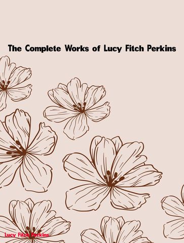 The Complete Works of Lucy Fitch Perkins - Lucy Fitch Perkins
