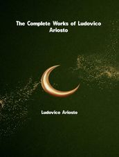 The Complete Works of Ludovico Ariosto