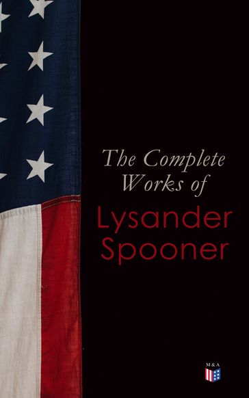 The Complete Works of Lysander Spooner - Lysander Spooner