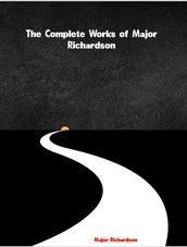 The Complete Works of Major Richardson