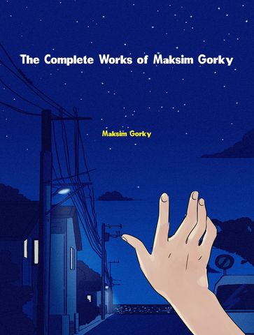 The Complete Works of Maksim Gorky - Maksim Gorky