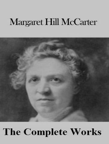 The Complete Works of Margaret Hill McCarter - Margaret Hill McCarter