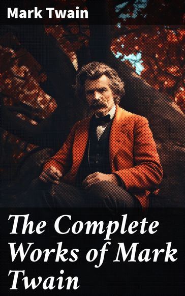The Complete Works of Mark Twain - Twain Mark
