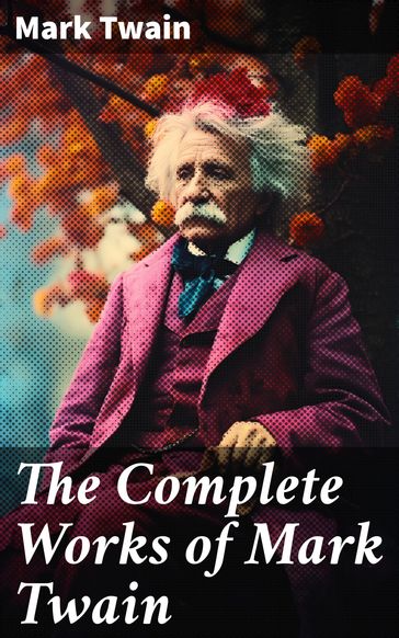 The Complete Works of Mark Twain - Twain Mark