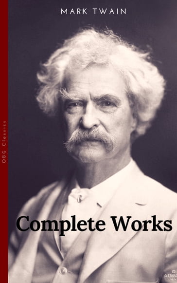 The Complete Works of Mark Twain (OBG Classics) - Twain Mark