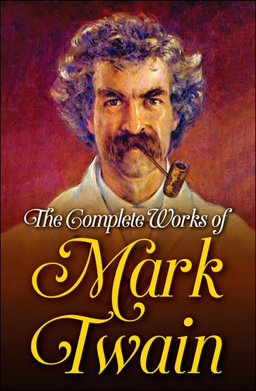 The Complete Works of Mark Twain - Twain Mark