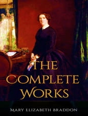 The Complete Works of Mary Elizabeth Braddon