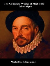 The Complete Works of Michel De Montaigne