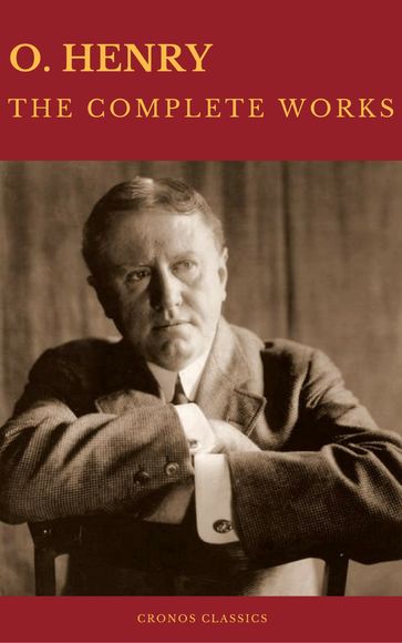 The Complete Works of O. Henry: Short Stories, Poems and Letters (Best Navigation, Active TOC) (Cronos Classics) - Cronos Classics - O. Henry
