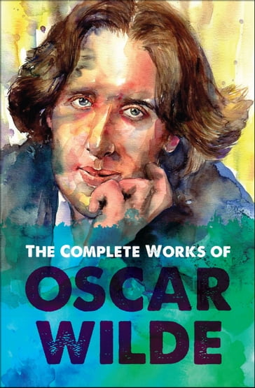 The Complete Works of Oscar Wilde - Wilde Oscar - Digital Fire