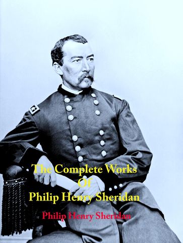 The Complete Works of Philip Henry Sheridan - Philip Henry Sheridan
