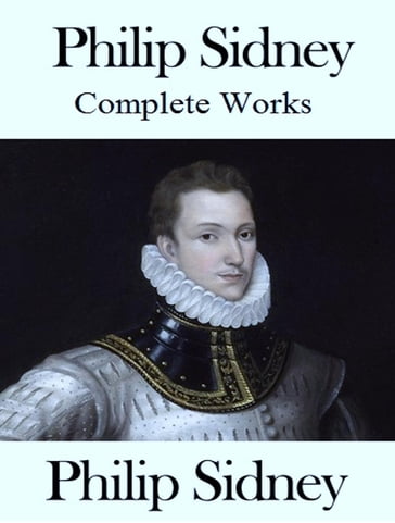 The Complete Works of Philip Sidney - Philip Sidney
