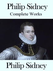 The Complete Works of Philip Sidney