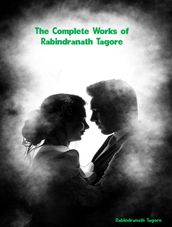 The Complete Works of Rabindranath Tagore