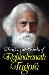 The Complete Works of Rabindranath Tagore