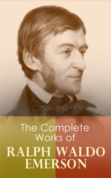 The Complete Works of Ralph Waldo Emerson - Emerson Ralph Waldo