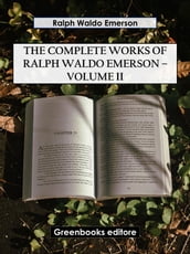 The Complete Works of Ralph Waldo Emerson Volume II