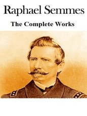The Complete Works of Raphael Semmes