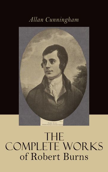 The Complete Works of Robert Burns: Containing his Poems, Songs, and Correspondence - Allan Cunningham