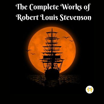 The Complete Works of Robert Louis Stevenson - Robert Louis Stevenson
