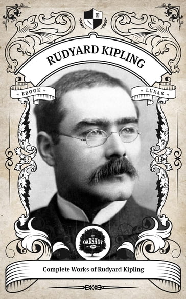 The Complete Works of Rudyard Kipling (Illustrated / Inline Footnotes) - Oakshot Press - Kipling Rudyard