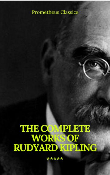 The Complete Works of Rudyard Kipling (Illustrated) (Prometheus Classics) - Prometheus Classics - Kipling Rudyard