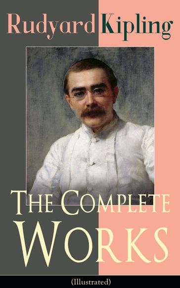 The Complete Works of Rudyard Kipling (Illustrated) - Kipling Rudyard