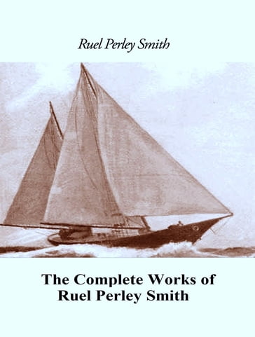 The Complete Works of Ruel Perley Smith - Ruel Perley Smith