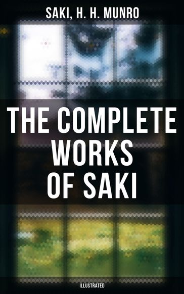 The Complete Works of Saki (Illustrated) - Hector Hugh Munro (Saki)