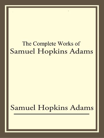 The Complete Works of Samuel Hopkins Adams - Samuel Hopkins Adams