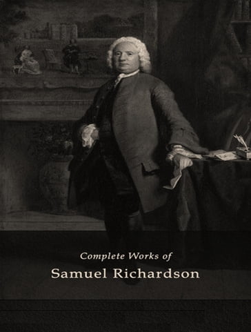 The Complete Works of Samuel Richardson - Samuel Richardson
