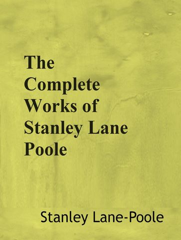 The Complete Works of Stanley Lane Poole - Stanley Lane Poole