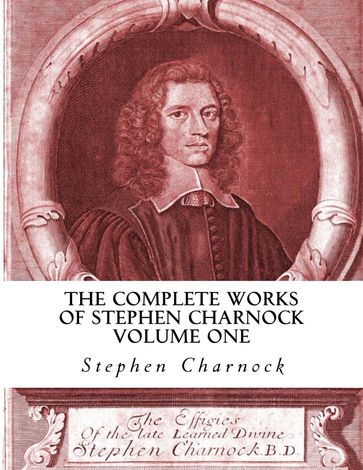 The Complete Works of Stephen Charnock - Stephen Charnock