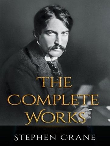 The Complete Works of Stephen Crane - Stephen Crane