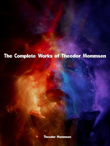The Complete Works of Theodor Mommsen - Theodor Mommsen