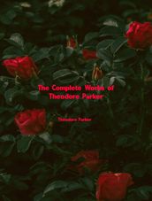 The Complete Works of Theodore Parker