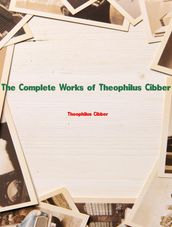 The Complete Works of Theophilus Cibber