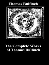 The Complete Works of Thomas Bulfinch