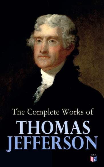 The Complete Works of Thomas Jefferson - Thomas Jefferson