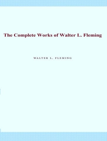 The Complete Works of Walter L. Fleming - Walter L. Fleming