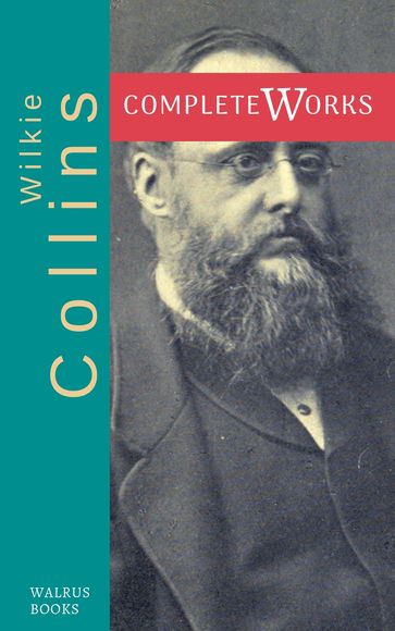 The Complete Works of Wilkie Collins - Collins Wilkie